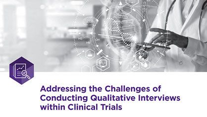 Addressing the Challenges of Conducting Qualitative Interviews within Clinical Trials